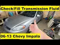 Check and Fill Transmission Fluid Chevy Impala 06 07 08 09 10 11 12 13 2006 2007 2008 2009 2010 2011