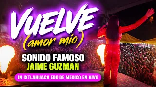 VUELVE (amor mio ) SONIDO FAMOSO JAIME GUZMAN EN IXTLAHUACA EDO DE MEXICO EN VIVO