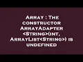 Array The constructor ArrayAdapter String int ArrayList String is undefined