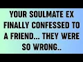 📜YOUR SOULMATE EX FINALLY CONFESSED TO A FRIEND... THEY WERE SO WRONG..