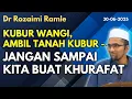 Download Lagu Dr Rozaimi: Kubur Wangi, Ambil Tanah Kubur - Jangan Sampai Kita Buat Khurafat Dan Syirik