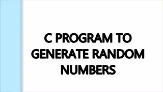 C PROGRAM TO GENERATE RANDOM NUMBERS