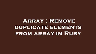 Array Remove duplicate elements from array in Ruby