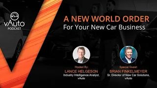 Podcast: A New World Order for Your New Car Business with Brian Finkelmeyer | vAuto