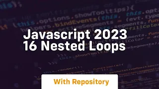 Javascript 2023 16 nested loops