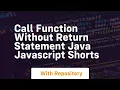 Call function without return statement java javascript shorts