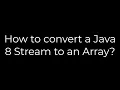 Java How to convert a Java 8 Stream to an Array 5solution