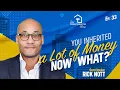 You Inherited a Lot of Money Now What With Rick Nott - EP33