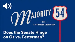 Does the Senate Hinge on Oz vs Fetterman Majority 54 Podcast