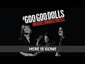 Download Lagu THE GOO GOO DOLLS - HERE IS GONE LYRICS