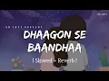 Download Lagu Dhaagon Se Baandhaa - Lofi (Slowed + Reverb) | Arijit Singh, Shreya Ghoshal | SR Lofi