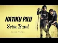 Download Lagu Setia Band - Hatiku Pilu || Lirik Video