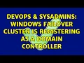 DevOps SysAdmins Windows Failover Cluster is registering as a domain controller