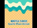 Opalite (Piano Version) - Waffle Cakes