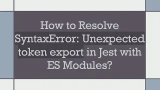 How to Resolve SyntaxError Unexpected token export in Jest with ES Modules