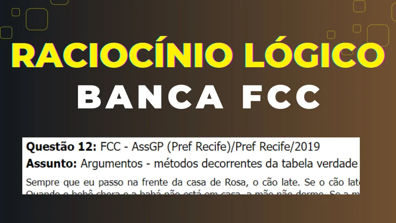 Raciocínio Lógico - Banca #FCC - Questão 12 -  Argumentos - métodos decorrentes da tabela verdade