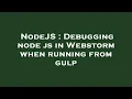 NodeJS Debugging node js in Webstorm when running from gulp