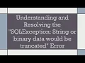 Understanding and Resolving the SQLException String or binary data would be truncated Error