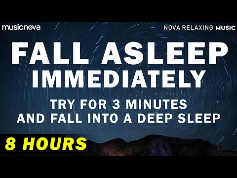 Download MP3 [Try Listening for 3 Minutes] FALL ASLEEP FAST | 8 HOURS DEEP SLEEP RELAXING MUSIC