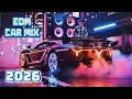 🔥 EDM Club Banger Mix 2026 🚗 Car Music Remix Bass Drop 🔊