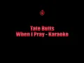 Tate Butts - When I Pray - Karaoke