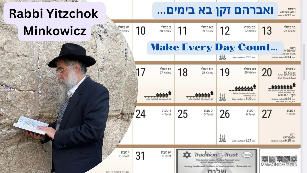 Make Every Day Count!!! ואברהם זקן בא בימים A New Kabbalah class by Rabbi Yitzchok Minkowicz Make Every Day Count!!! ואברהם זקן בא בימים A New Kabbalah class by Rabbi Yitzchok Minkowicz