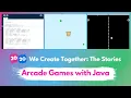 We Create Together The Stories Create Arcade Games with Java