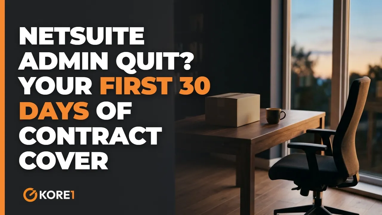NetSuite Admin Quit? Your First 30 Days of Contract Cover video - KORE1