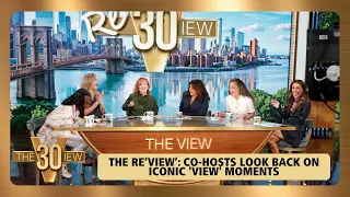 The ReView: Co-Hosts Look Back On Iconic 'View' Moments | The View