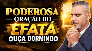 PODEROSA ORAÇÃO DO EFATÁ — OUÇA DORMINDO E VEJA UM GRANDE MILAGRE ACONTECER
