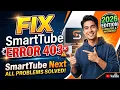 How to Fix SmartTube Error 403 SmartTube Next All Problems Solved 2026 YouTube
