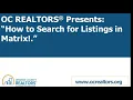OC REALTORS PRESENTS HOW TO SEARCH FOR LISTINGS IN MATRIX MLS