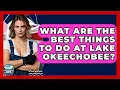 What Are The Best Things To Do At Lake Okeechobee - Boat Life Masters