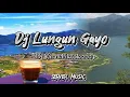 Download Lagu Dj Lungun Gayo || Viral Tiktok || Terbaru 2023