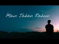 Download Lagu Main Jahan Rahoon - [ slowed and reverb ]