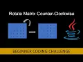 Coding Interview Question - Rotate Matrix 90 Degrees Counter-Clockwise Two Different Ways