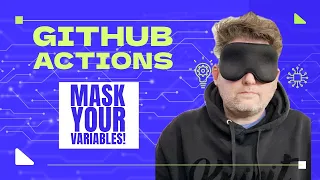 GitHub Actions - Masking Variables and Secrets