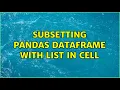 Subsetting pandas dataframe with list in cell 2 Solutions