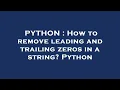 PYTHON How to remove leading and trailing zeros in a string Python