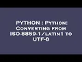 PYTHON Python Converting from ISO-8859 - to UTF-8