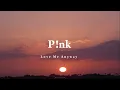 P!nk - Love Me Anyway「Lyrics 」