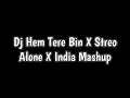 Download Lagu Dj Hem Tere Bin X Streo Alone X India Mashup