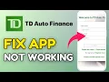 How to Fix TD Auto Finance App Not Working 2025