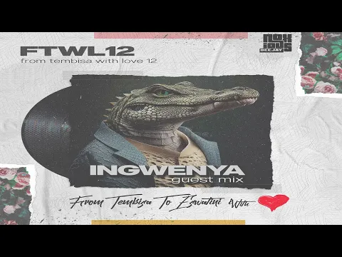 Download MP3 Episode 119 From Tembisa 2 Eswatini With Love [Ingwenya Guest Mix] FTWL12