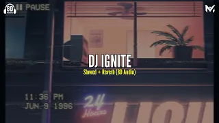 Download DJ IGNITE Slowed + Reverb (8D Audio)🎧 MP3