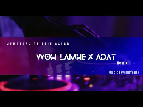 Download MP3 Wo Lamhe | Juda Hoke Bhi | Adat | Atif Aslam | Remix | MusicBeyondYours | Official Music