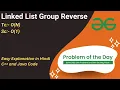Linked List Group Reverse GFG POTD Linked List C Java Code Kar Lo