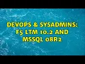 DevOps SysAdmins F5 LTM 10 2 and MSSQL 08R2 2 Solutions