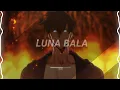 Download Lagu luna bala [edit audio]