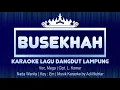 Download Lagu Busekhah | Karaoke Lirik | Lagu Dangdut Lampung | Voc. Mega Cipt. L. Komar | Key : Em